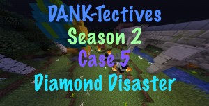 Descargar DANK-Tectives S2 Case 5: Diamond Disaster para Minecraft 1.13.1